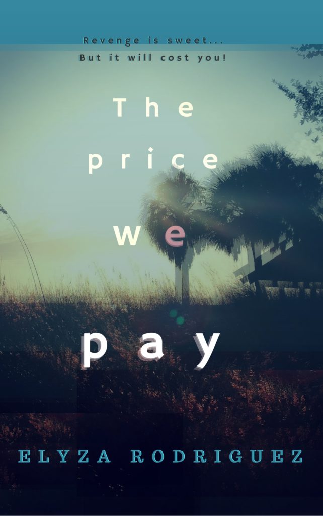 The Price We Pay: Revenge Is Sweet...But It Will Cost You by Elyza Rodriguez